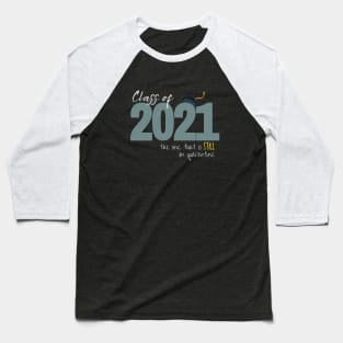 Class of 2021: The One That Is STILL On Quarantine Baseball T-Shirt